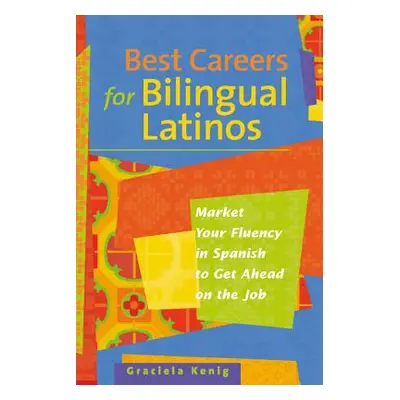 "Best Careers for Bilingual Latinos" - "" ("Kenig G.")