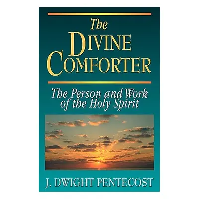 "The Divine Comforter" - "" ("Pentecost J. Dwight")