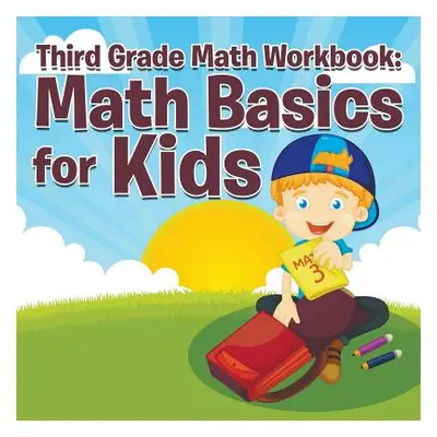 "Third Grade Math Workbook: Math Basics for Kids" - "" ("Speedy Publishing LLC")