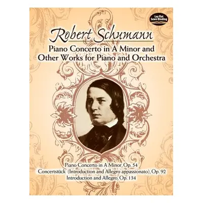 "Piano Concerto in a Minor and Other Works for Piano and Orchestra" - "" ("Schumann Robert")