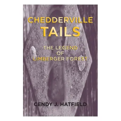 "Chedderville Tails: The Legend of Limberger Forest" - "" ("Hatfield Cendy J.")