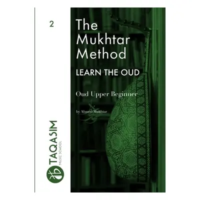 "The Mukhtar Method - Oud Upper Beginner" - "" ("Mukhtar Ahmed")