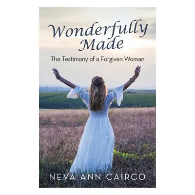 "Wonderfully Made: The Testimony of a Forgiven Woman" - "" ("Cairco Neva Ann")