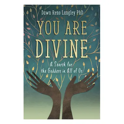 "You Are Divine: A Search for the Goddess in All of Us" - "" ("Reno Langley Dawn")