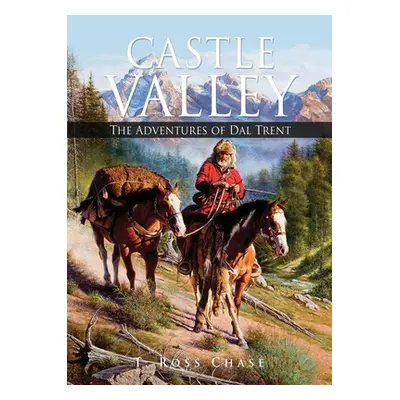 "Castle Valley: The Adventures of Dal Trent" - "" ("Chase T. Ross")