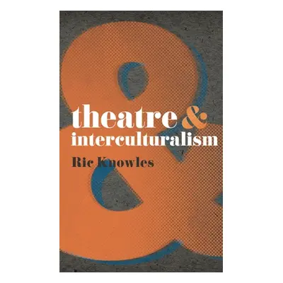 "Theatre & Interculturalism" - "" ("Knowles Ric")