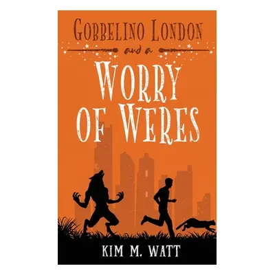 "Gobbelino London & a Worry of Weres" - "" ("Watt Kim M.")