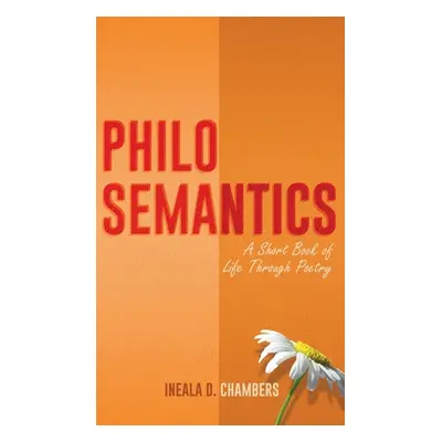 "Philosemantics: A Short Book of Life Through Poetry" - "" ("Chambers Ineala D.")