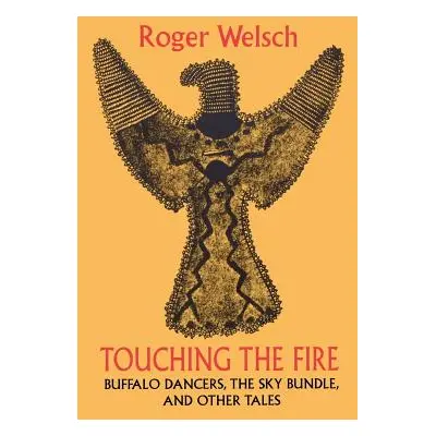 "Touching the Fire: Buffalo Dancers, the Sky Bundle, and Other Tales" - "" ("Welsch Roger")