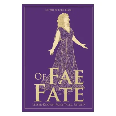 "Of Fae and Fate: Lesser-Known Fairy Tales, Retold" - "" ("Buck Beth")