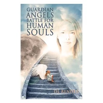 "Guardian Angels Battle for Human Souls" - "" ("Render Douglas")