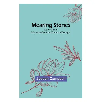 "Mearing Stones: Leaves from My Note-Book on Tramp in Donegal" - "" ("Campbell Joseph")