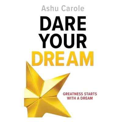 "Dare Your Dream: Greatness Starts with a Dream" - "" ("Carole Ashu")