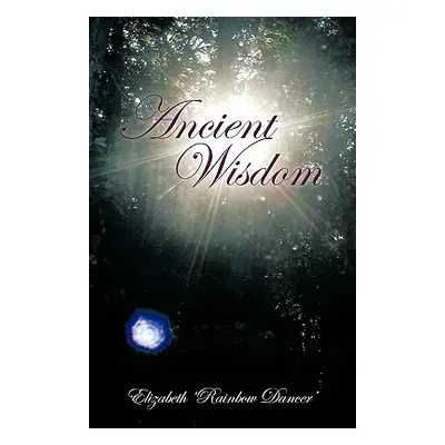 "Ancient Wisdom" - "" ("'Rainbow Dancer' Elizabeth")