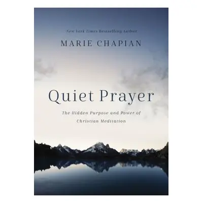 "Quiet Prayer: The Hidden Purpose and Power of Christian Meditation" - "" ("Chapian Marie")