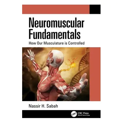 "Neuromuscular Fundamentals: How Our Musculature is Controlled" - "" ("Sabah Nassir H.")