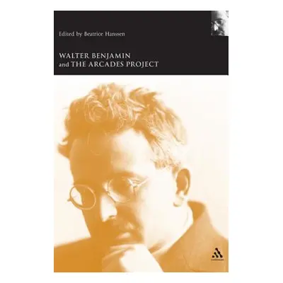 "Walter Benjamin and the Arcades Project" - "" ("Hanssen Beatrice")