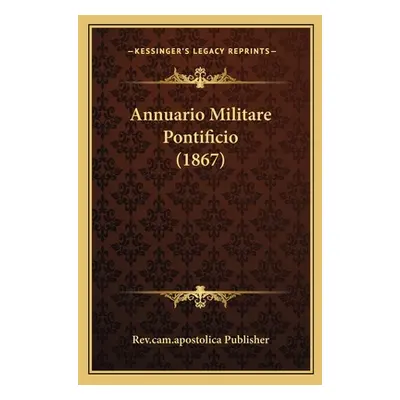 "Annuario Militare Pontificio (1867)" - "" ("Rev Cam Apostolica Publisher")