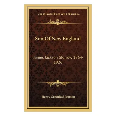 "Son Of New England: James Jackson Storrow 1864-1926" - "" ("Pearson Henry Greenleaf")