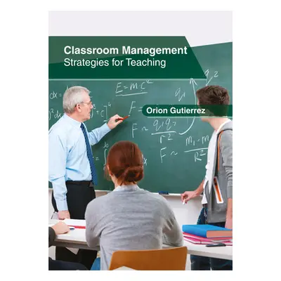 "Classroom Management: Strategies for Teaching" - "" ("Gutierrez Orion")