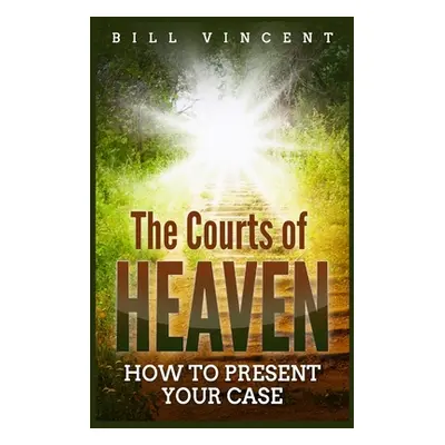 "The Courts of Heaven: How to Present Your Case (Large Print Edition)" - "" ("Vincent Bill")