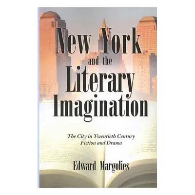 "New York and the Literary Imagination: The City in Twentieth Century Fiction and Drama" - "" ("