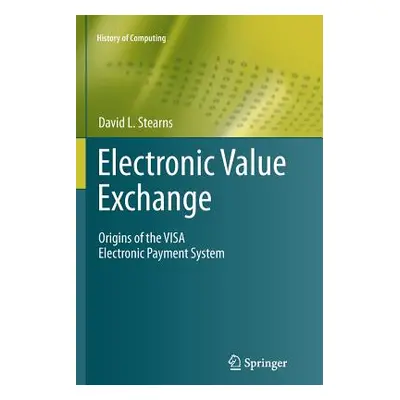 "Electronic Value Exchange: Origins of the Visa Electronic Payment System" - "" ("Stearns David 