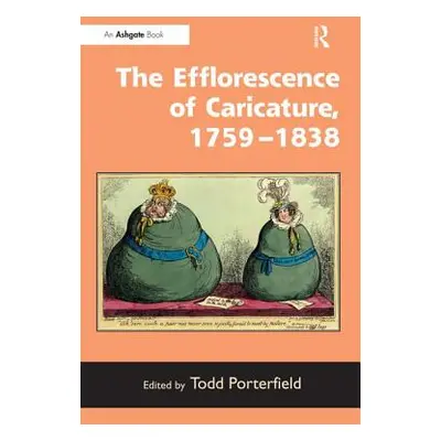 "The Efflorescence of Caricature, 1759-1838" - "" ("Porterfield Todd")