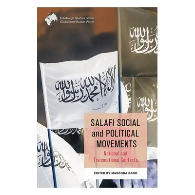 "Salafi Social and Political Movements: National and Transnational Contexts" - "" ("Bano Masooda