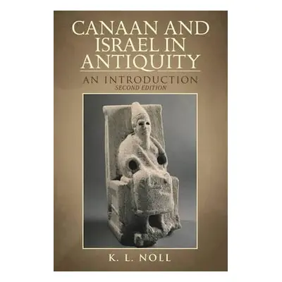 "Canaan and Israel in Antiquity: A Textbook on History and Religion: Second Edition" - "" ("Noll