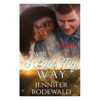 "When I Lost My Way: A Big Prairie Romance" - "" ("Rodewald Jennifer")