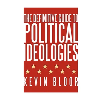 "The Definitive Guide to Political Ideologies" - "" ("Bloor Kevin")