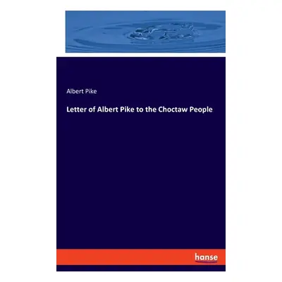 "Letter of Albert Pike to the Choctaw People" - "" ("Pike Albert")