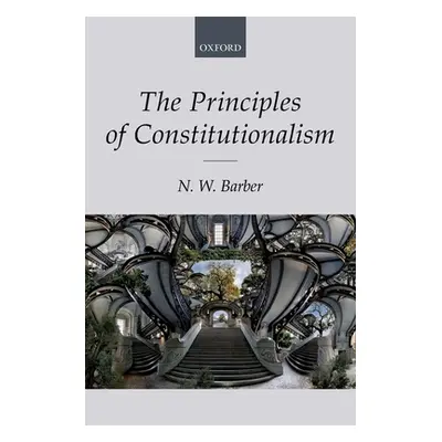 "The Principles of Constitutionalism" - "" ("Barber N. W.")