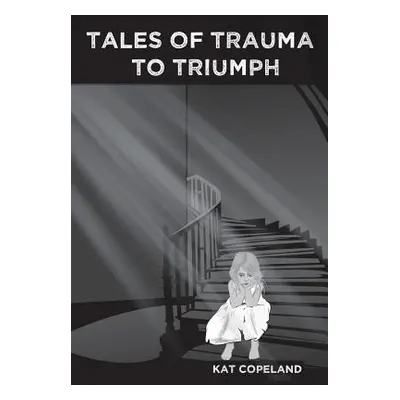 "Tales of Trauma to Triumph" - "" ("Copeland Kat")