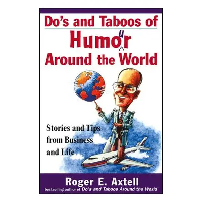 "Do's and Taboos of Humor Around the World: Stories and Tips from Business and Life" - "" ("Axte