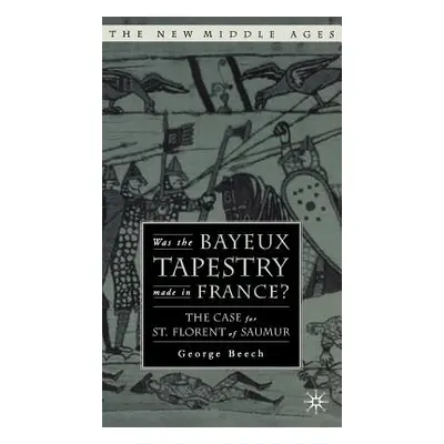 "Was the Bayeux Tapestry Made in France?: The Case for St. Florent of Saumur" - "" ("Beech G.")