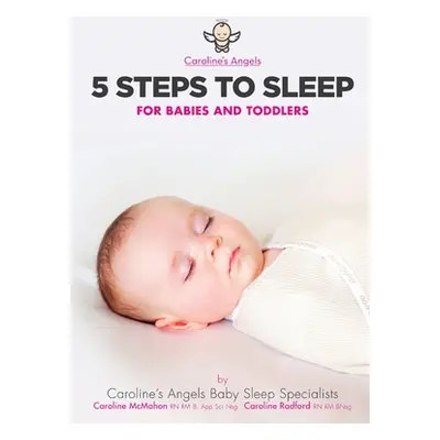 "5 Steps To Sleep - For Babies and Toddlers" - "" ("Angels Caroline's")