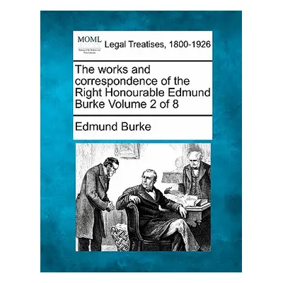 "The works and correspondence of the Right Honourable Edmund Burke Volume 2 of 8" - "" ("Burke E