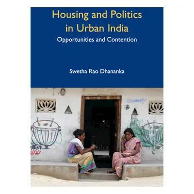 "Housing and Politics in Urban India: Opportunities and Contention" - "" ("Rao Dhananka Swetha")