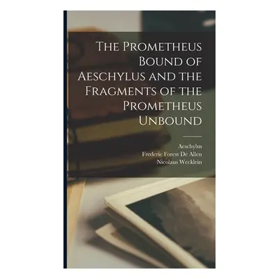 "The Prometheus Bound of Aeschylus and the Fragments of the Prometheus Unbound" - "" ("Aeschylus