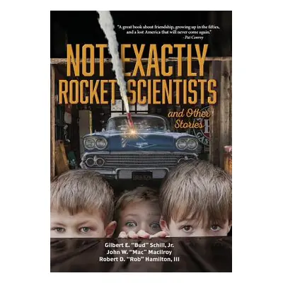 "Not Exactly Rocket Scientists and Other Stories" - "" ("Schill Gilbert E. Bud Jr.")