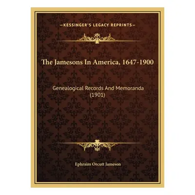 "The Jamesons In America, 1647-1900: Genealogical Records And Memoranda (1901)" - "" ("Jameson E