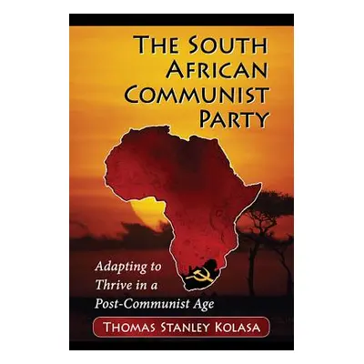 "The South African Communist Party: Adapting to Thrive in a Post-Communist Age" - "" ("Kolasa Th