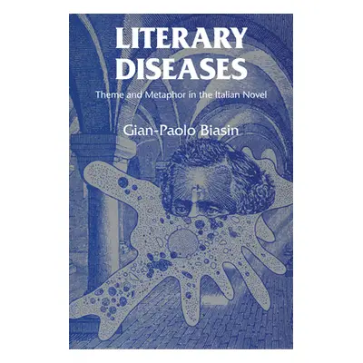 "Literary Diseases: Theme and Metaphor in the Italian Novel" - "" ("Biasin Gian-Paolo")