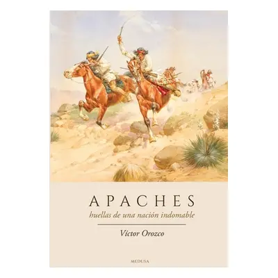 "Apaches: Huellas de Una Nacin Indomable" - "" ("Orozco Vctor")