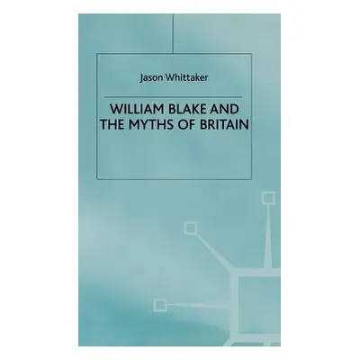 "William Blake and the Myths of Britain" - "" ("Whittaker J.")