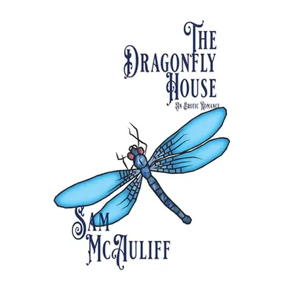 "The Dragonfly House: An Erotic Romance" - "" ("McAuliff Sam")