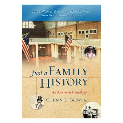 "Just a Family History" - "" ("Bower Glenn L.")