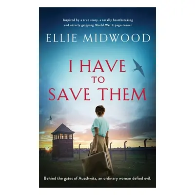 "I Have to Save Them: Inspired by a true story, a totally heartbreaking and utterly gripping Wor